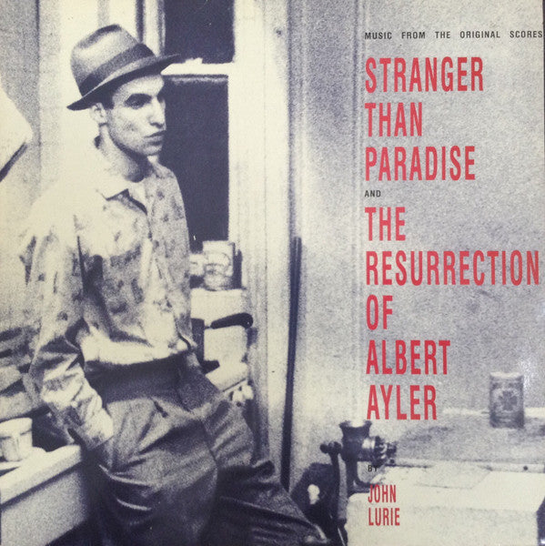 John Lurie - Stranger Than Paradise And The Resurrection Of Albert Ayler (Music From The Original Scores)