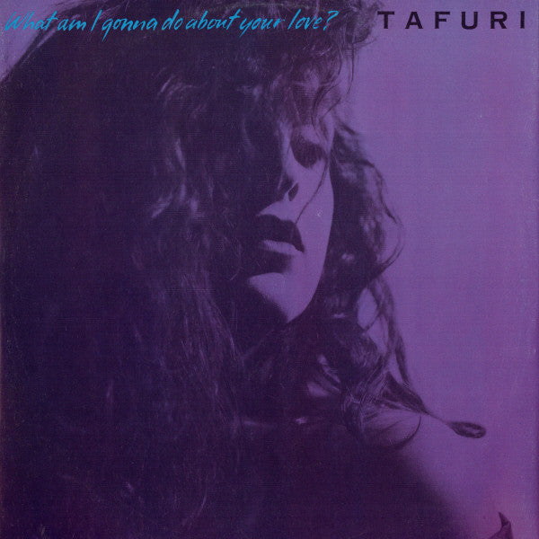 Tafuri - What Am I Gonna Do About Your Love?