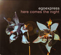 Egoexpress - Here Comes The Night