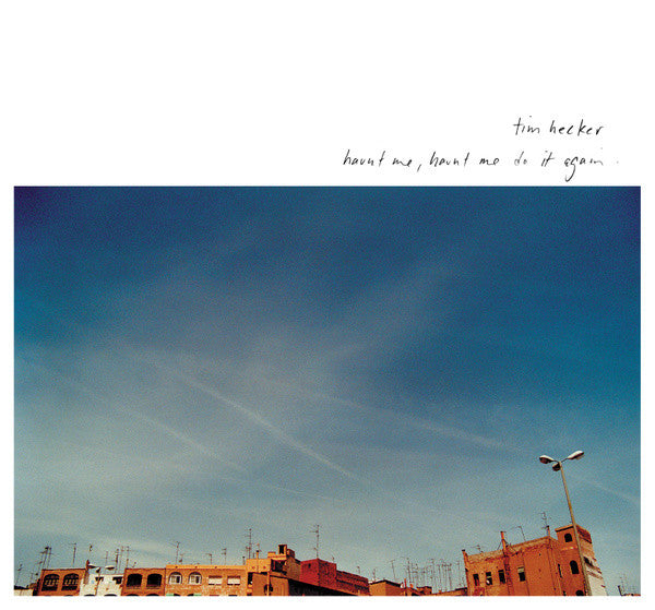 Tim Hecker - Haunt Me, Haunt Me Do It Again