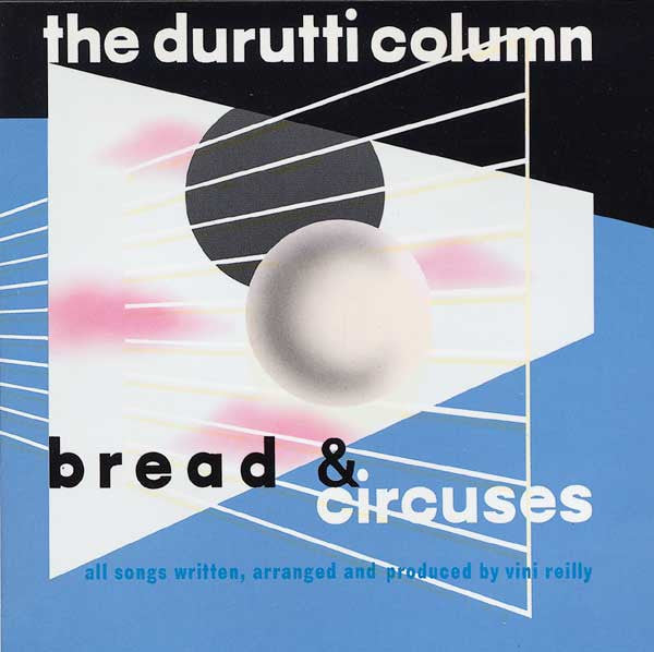 The Durutti Column - Bread & Circuses