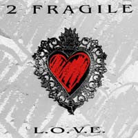 2 Fragile - L.O.V.E.