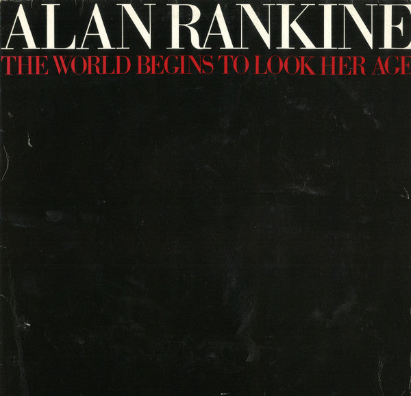 Alan Rankine - The World Begins To Look Her Age