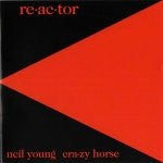 Neil Young & Crazy Horse - Reactor