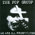 The Pop Group - We Are All Prostitutes