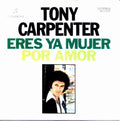 Tony Carpenter (2) - Eres Ya Mujer / Por Amor