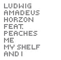 Ludwig Amadeus Horzon Feat. Peaches - Me, My Shelf And I