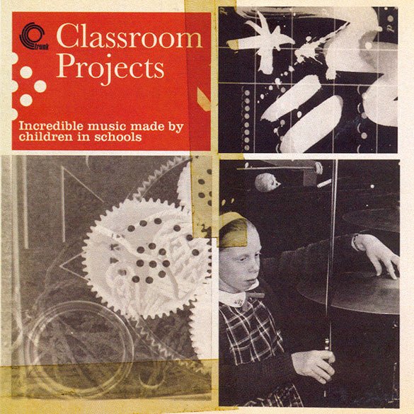 Various - Classroom Projects - Incredible Music Made By Children In Schools
