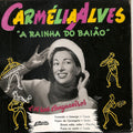 Carmélia Alves - A Rainha Do Baião