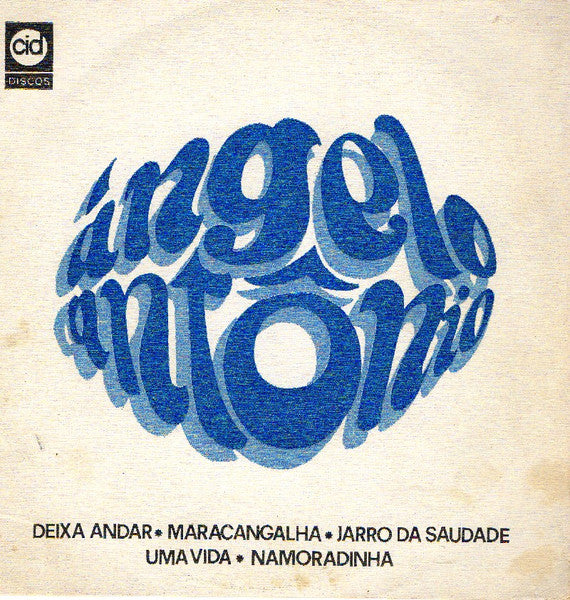 Angelo Antonio - Deixa Andar / Maracangalha / Jarro Da Saudade / Uma Vida / Namoradinha