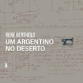 René Bertholo - Um Argentino no Deserto