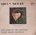 Nicky North - Love, King Of The Universe / You're Never Satisfied