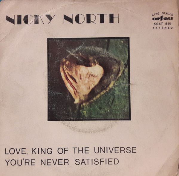 Nicky North - Love, King Of The Universe / You're Never Satisfied