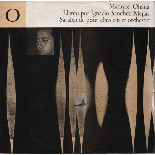 Maurice Ohana / Mauricio Molho, Bernard Cottret, Chœur Des Cento Soli Et Orchestre Des Cento Soli, Ataúlfo Argenta - Denyse Gouarne - Llanto Por Ignacio Sánchez Mejías / Sarabande