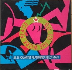 Jil B. Quartet Featuring Kelly Mann - Go To The Work Place