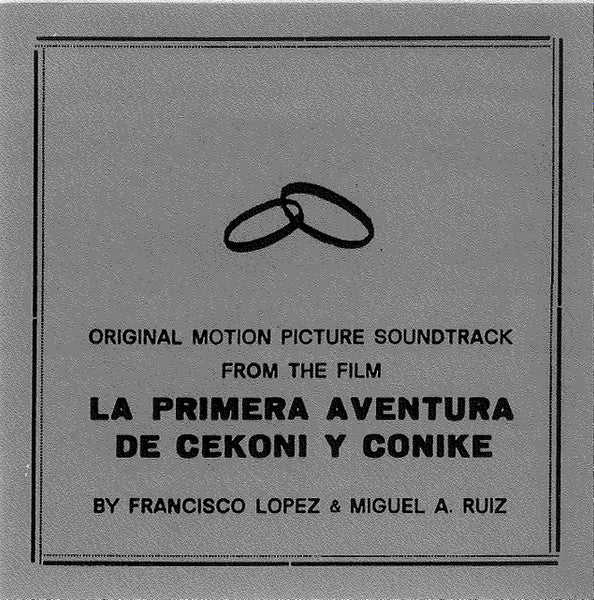 Francisco López And Miguel A. Ruiz - Original Motion Picture Soundtrack From The Film "La Primera Aventura De Cekoni Y Conike" (The First Adventure Of Cekoni And Conike)