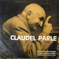 Paul Claudel - Claudel Parle