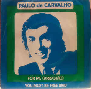 Paulo De Carvalho - For Me (Arrastão) / You Must Be Free, Bird
