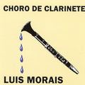 Luis Morais - Choro De Clarinete