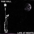 Pam Hall - Late At Nights
