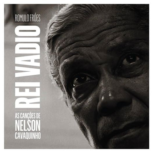 Romulo Fróes - Rei Vadio: As Canções De Nelson Cavaquinho