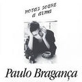 Paulo Bragança - Notas Sobre A Alma