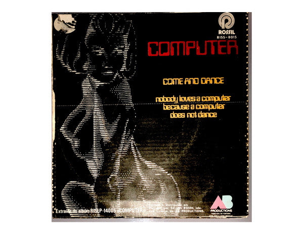 Computer - Come And Dance / Nobody Loves A Computer Because A Computer Does Not Dance