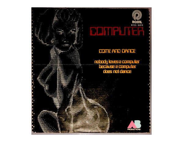 Computer - Come And Dance / Nobody Loves A Computer Because A Computer Does Not Dance