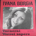 Ivana Borgia - Tornerai / Vorrei Sapere