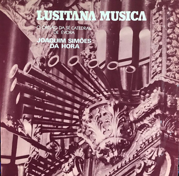 Simões Da Hora - O Orgão Da Sé Catedral De Évora