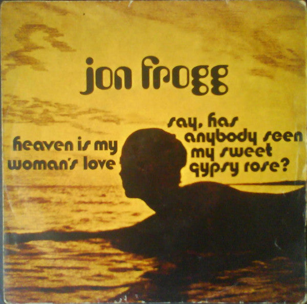 Jon Frogg - Heaven Is My Woman's Love / Say, Has Anybody Seen My Sweet Gypsy Rose?