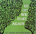 DJ Maybe (2) And Tech - Maker - Why Can't We Start Again