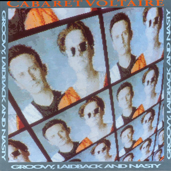 Cabaret Voltaire - Groovy, Laidback And Nasty