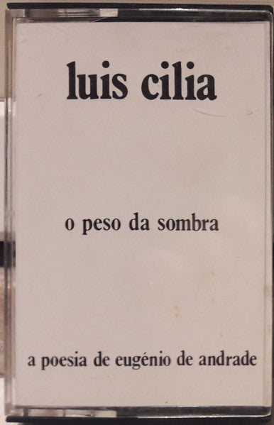 Eugénio de Andrade - Luis Cilia - O Peso Da Sombra