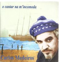 Carlos Medeiros - O Cantar Na M'Incomoda