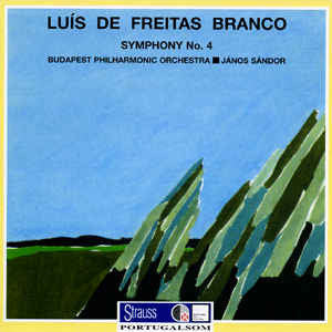 Luís de Freitas Branco – The Budapest Philharmonic Orchestra, Janos Sandor - Symphony No. 4