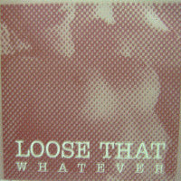 Loose That - Whatever