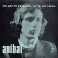 Aníbal Miranda - I've Got My Problems, You've Got Your's