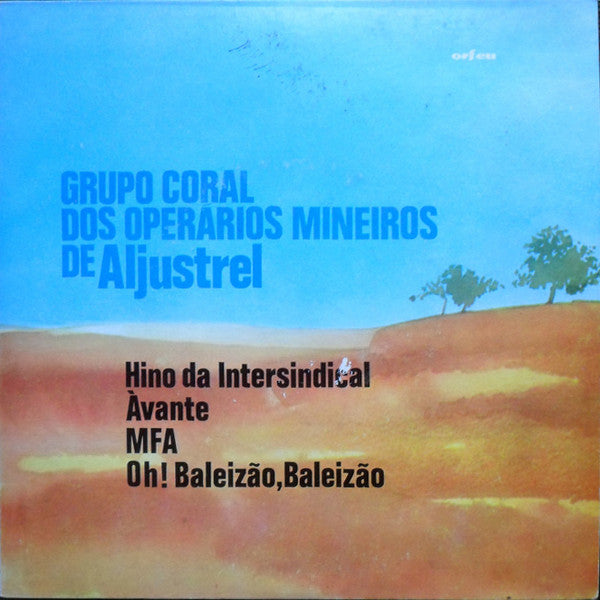 Grupo Coral Dos Operários Mineiros De Aljustrel - Hino Da Intersindical / Óh! Baleizão, Baleizão / MFA / Avante /