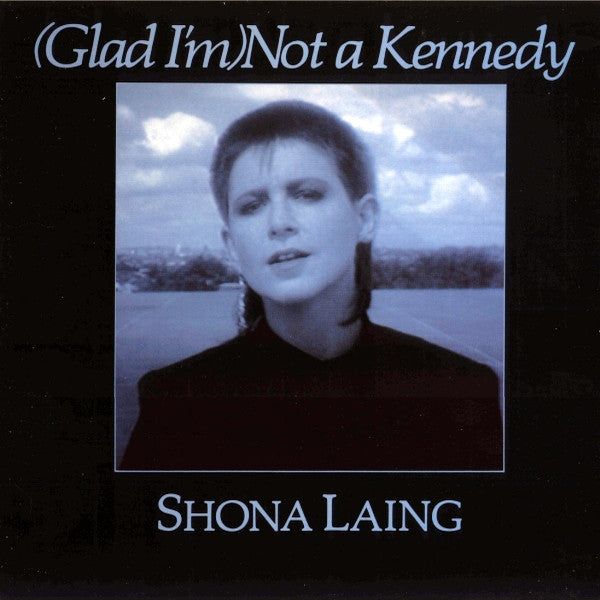 Shona Laing - (Glad I'm) Not A Kennedy