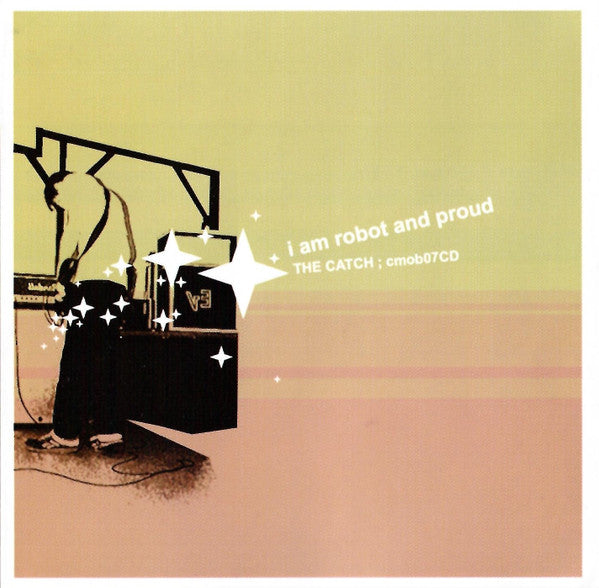 I Am Robot And Proud - The Catch