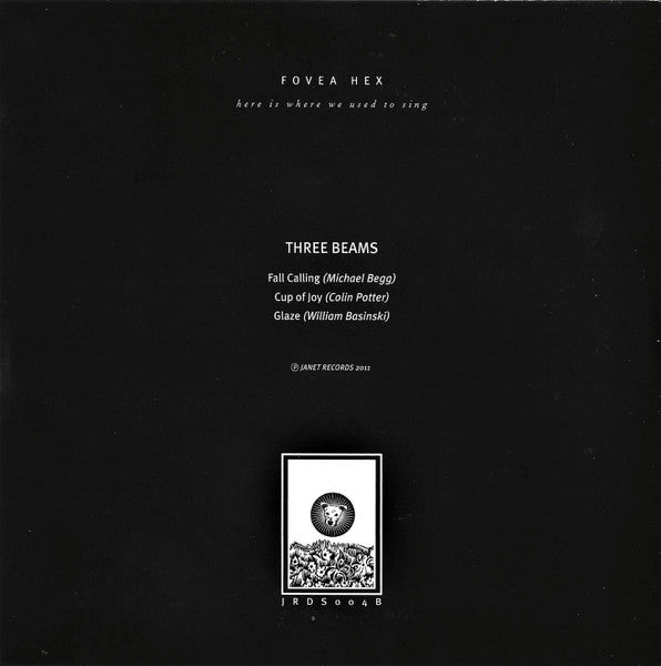Fovea Hex - Here Is Where We Used To Sing / Three Beams