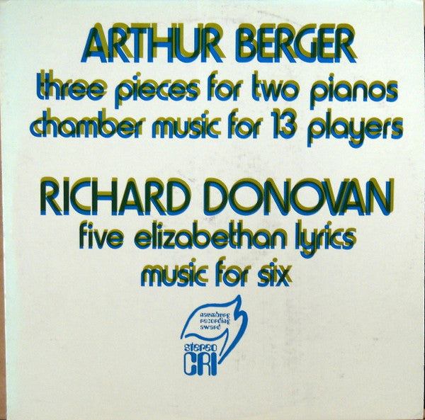 Arthur Berger (2) / Richard Donovan - Three Pieces For Two Pianos / Chamber Music For 13 Players / Five Elizabethan Lyrics / Music For Six